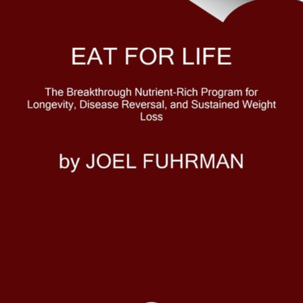 Eat for Life: The Breakthrough Nutrient-Rich Program for Longevity, Disease Reversal, and Sustained Weight Loss