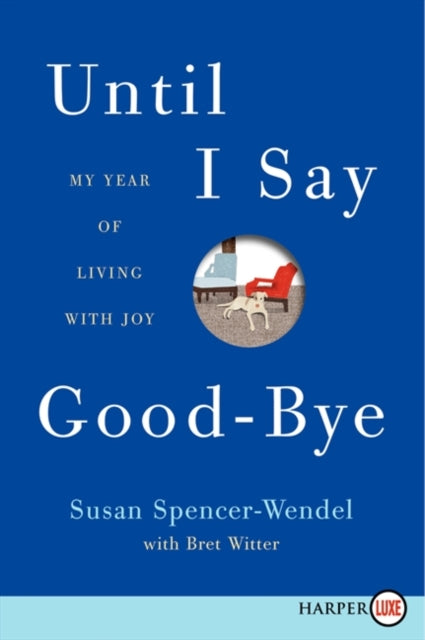 Until I Say Good-Bye: My Year of Living with Joy