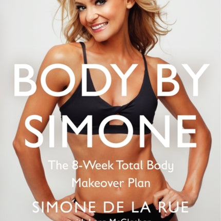 Body by Simone: The 8-Week Total Body Makeover Plan