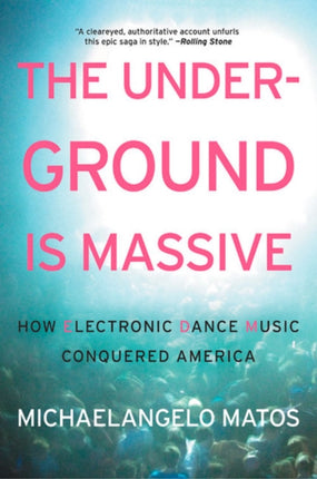 The Underground Is Massive: How Electronic Dance Music Conquered America