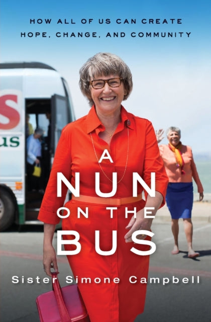 A Nun on the Bus: How All of Us Can Create Hope, Change, and Community