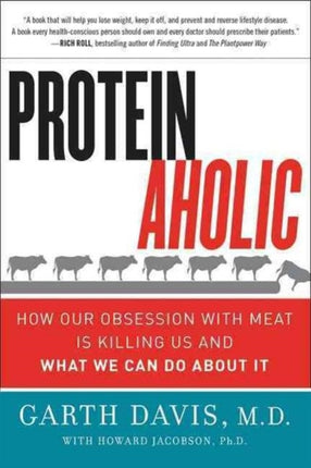 Proteinaholic: How Our Obsession with Meat Is Killing Us and What We Can Do About It