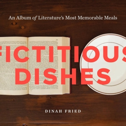 Fictitious Dishes: An Album of Literature's Most Memorable Meals