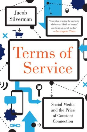 Terms of Service: Social Media and the Price of Constant Connection