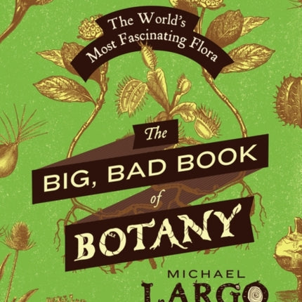 The Big, Bad Book of Botany: The World's Most Fascinating Flora