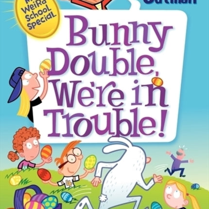 My Weird School Special: Bunny Double, We're in Trouble!: An Easter And Springtime Book For Kids