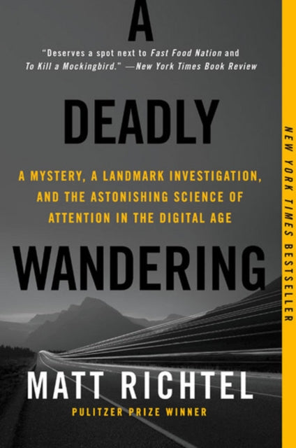 A Deadly Wandering: A Mystery, a Landmark Investigation, and the Astonishing Science of Attention in the Digital Age