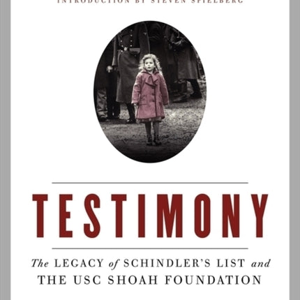 Testimony: The Legacy of Schindler's List and the Shoah Foundation