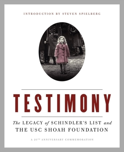 Testimony: The Legacy of Schindler's List and the Shoah Foundation