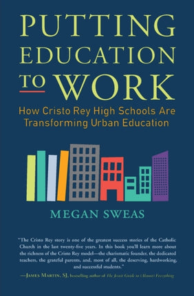 Putting Education to Work How Cristo Rey High