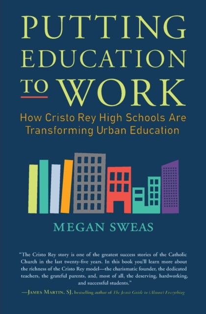 Putting Education to Work How Cristo Rey High