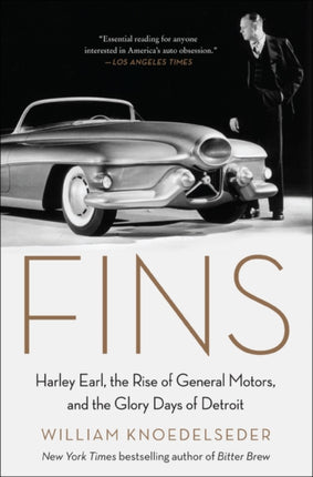Fins Harley Earl the Rise of General Motors and the Glory Days of Detroit