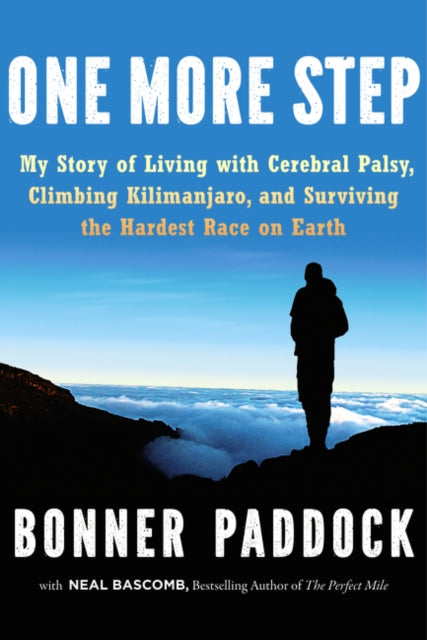 One More Step: My Story of Living with Cerebral Palsy, Climbing Kilimanjaro, and Surviving the Hardest Race on Earth