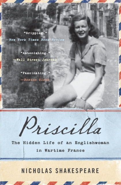 Priscilla: The Hidden Life of an Englishwoman in Wartime France