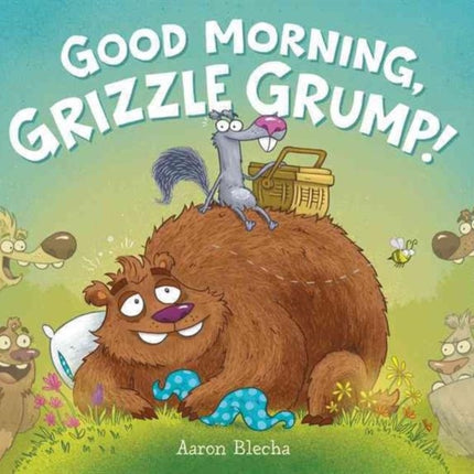 Good Morning, Grizzle Grump!