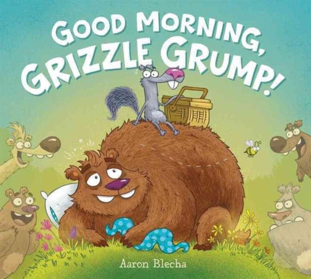 Good Morning, Grizzle Grump!