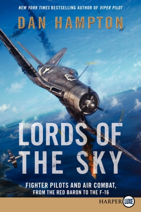 Lords of the Sky: How Fighter Pilots Changed War Forever, From the Red Baron to the F-16 (Large Print)