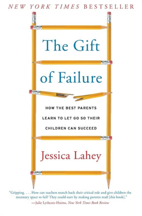 The Gift of Failure: How the Best Parents Learn to Let Go So Their Children Can Succeed