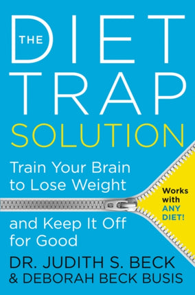 The Diet Trap Solution: Train Your Brain To Lose Weight And Keep It Off For Good