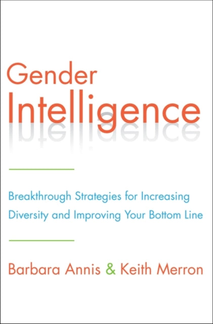 Gender Intelligence: Breakthrough Strategies for Increasing Diversity and Improving Your Bottom Line