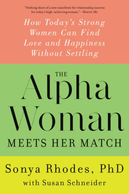 The Alpha Woman Meets Her Match: How Today's Strong Women Can Find Love and Happiness Without Settling