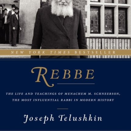 Rebbe: The Life and Teachings of Menachem M. Schneerson, the Most Influential Rabbi in Modern History