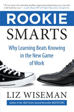 Rookie Smarts: Why Learning Beats Knowing in the New Game of Work