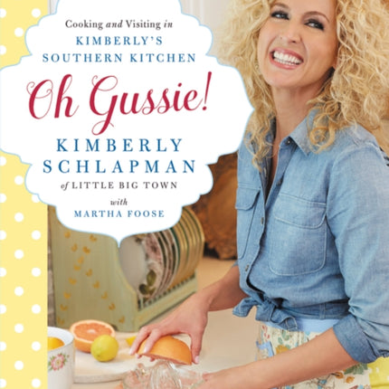 Oh Gussie!: Cooking and Visiting in Kimberly's Southern Kitchen