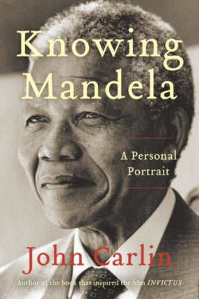 Knowing Mandela: A Personal Portrait