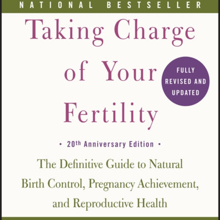 Taking Charge of Your Fertility: The Definitive Guide to Natural Birth Control, Pregnancy Achievement, and Reproductive Health