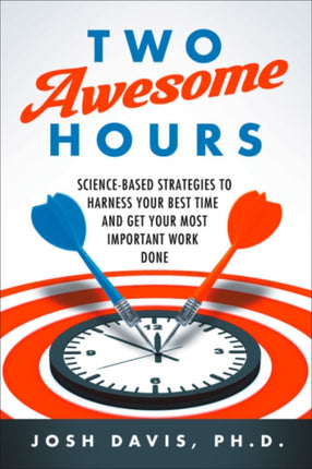 Two Awesome Hours: Science-Based Strategies to Harness Your Best Time and Get Your Most Important Work Done