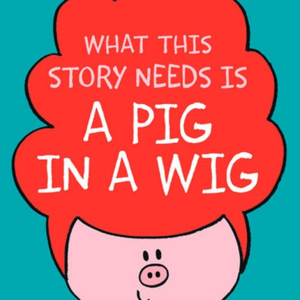 What This Story Needs Is a Pig in a Wig