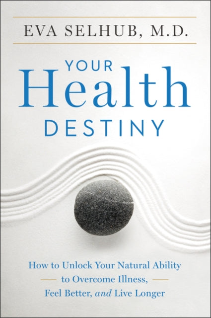 Your Health Destiny: How To Unlock Your Natural Ability To Overcome Illness, Feel Better, And Live Longer