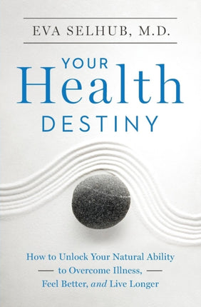 Your Health Destiny How to Unlock Your Natural Ability to Overcome Illness Feel Better and Live Longer