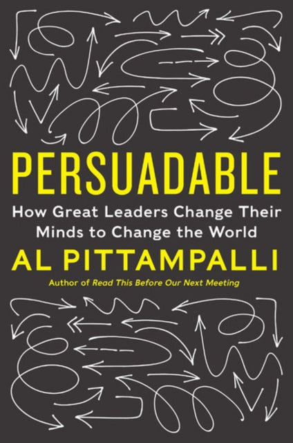 Persuadable: How Great Leaders Change Their Minds to Change the World