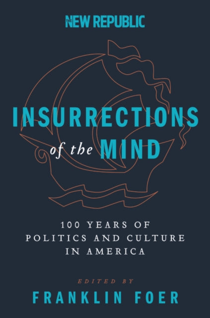 Insurrections of the Mind: 100 Years of Politics and Culture in America