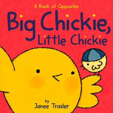 Big Chickie Little Chickie A Book of Opposites