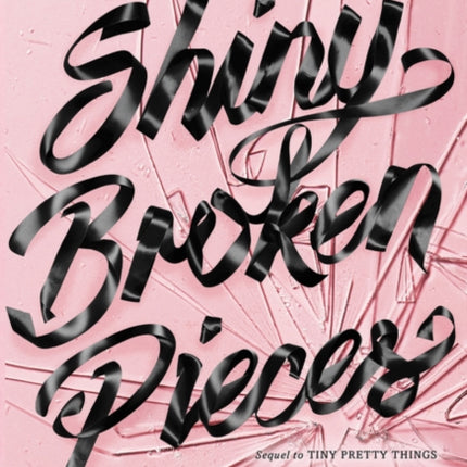 Shiny Broken Pieces: A Tiny Pretty Things Novel