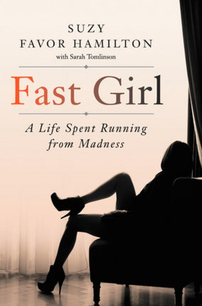 Fast Girl: A Life Spent Running From Madness