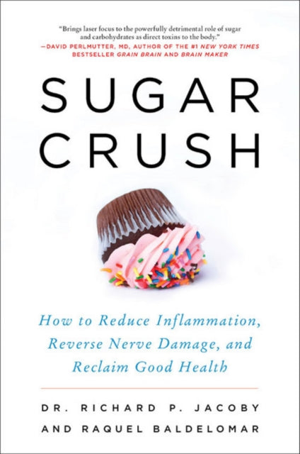 Sugar Crush: How to Reduce Inflammation, Reverse Nerve Damage, and Reclaim Good Health