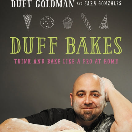 Duff Bakes: Think and Bake Like a Pro at Home