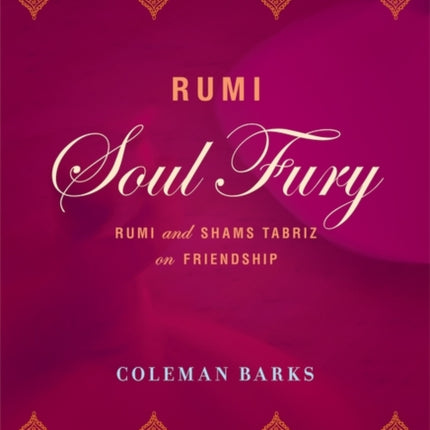 Rumi: Soul Fury: Rumi and Shams Tabriz on Friendship