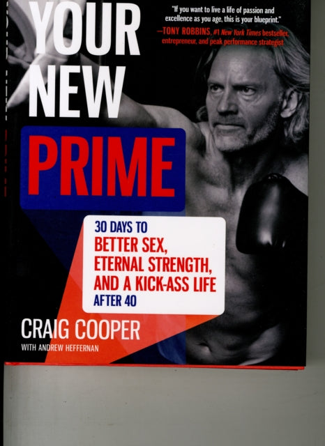 Your New Prime: 30 Days to Better Sex, Eternal Strength, and a Kick-Ass Life After 40