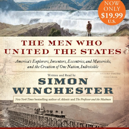 The Men Who United the States: America's Explorers, Inventors, Eccentrics and Mavericks, and the Creation of One Nation, Indivisible