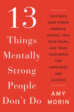 13 Things Mentally Strong People Dont Do