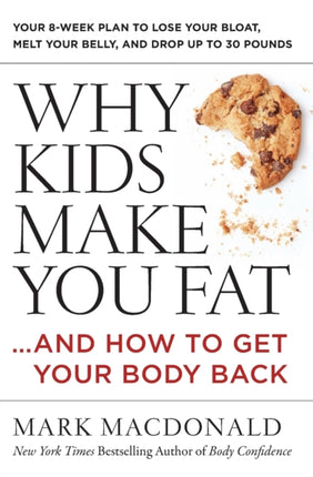 Why Kids Make You Fat: …and How to Get Your Body Back