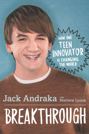 Breakthrough How One Teen Innovator Is Changing