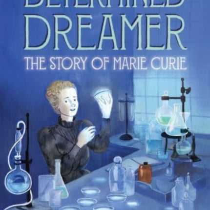 Determined Dreamer The Story of Marie Curie