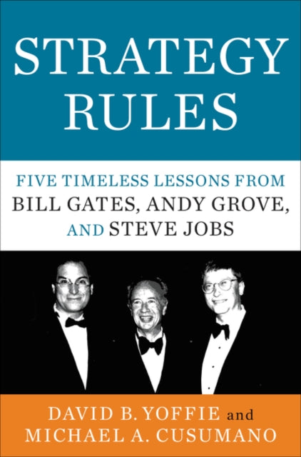 Strategy Rules: Five Timeless Lessons from Bill Gates, Andy Grove, and Steve Jobs