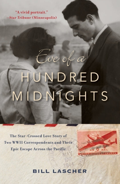 Eve of a Hundred Midnights: The Star-Crossed Love Story of Two WWII Correspondents and Their Epic Escape Across the Pacific